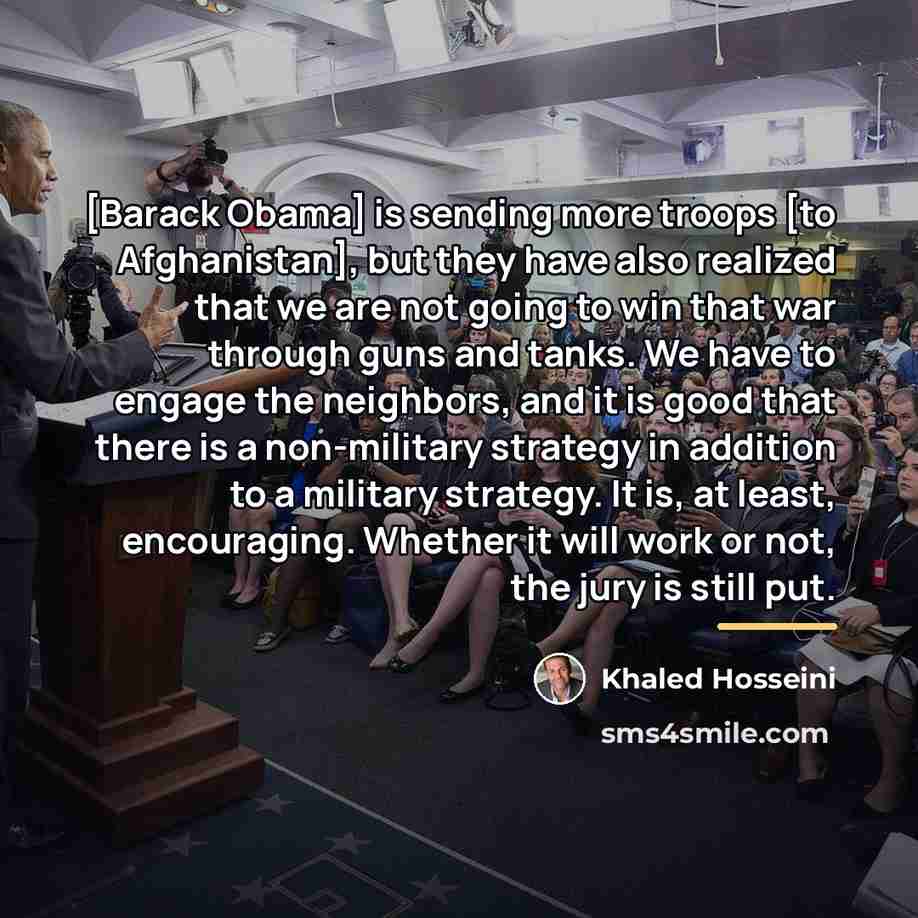 “[Barack Obama] is sending more troops [to Afghanistan], but they…” quote by Khaled Hosseini