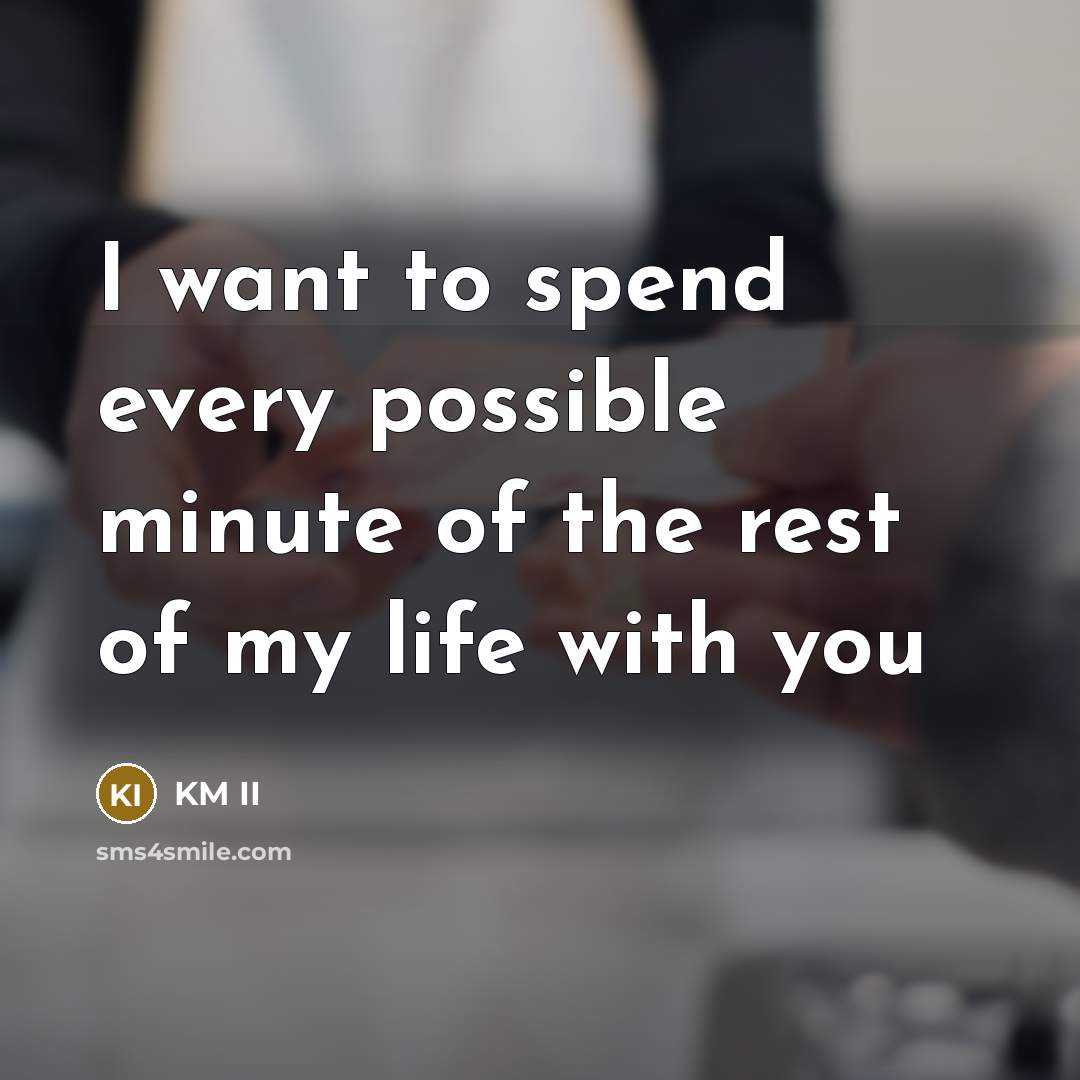 “I want to spend every possible minute of the rest…” quote by KM II