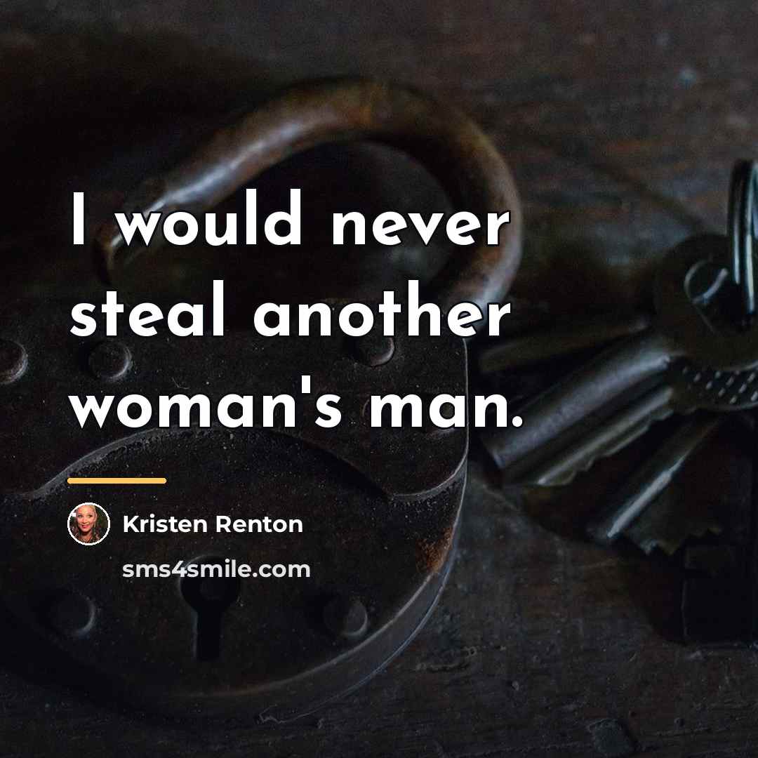 “I would never steal another woman's man.…” quote by Kristen Renton