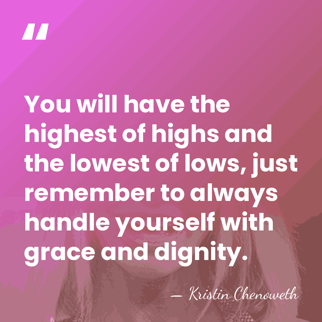 You will have the highest of highs and the lowest of lows,&hellip; - Kristin Chenoweth