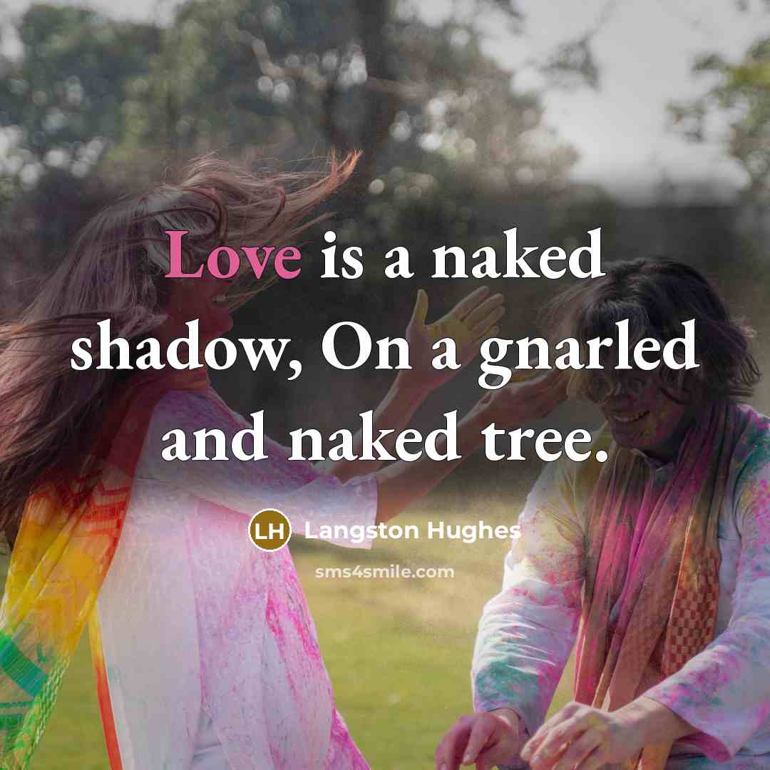 “Love is a naked shadow, On a gnarled and naked…” quote by Langston Hughes