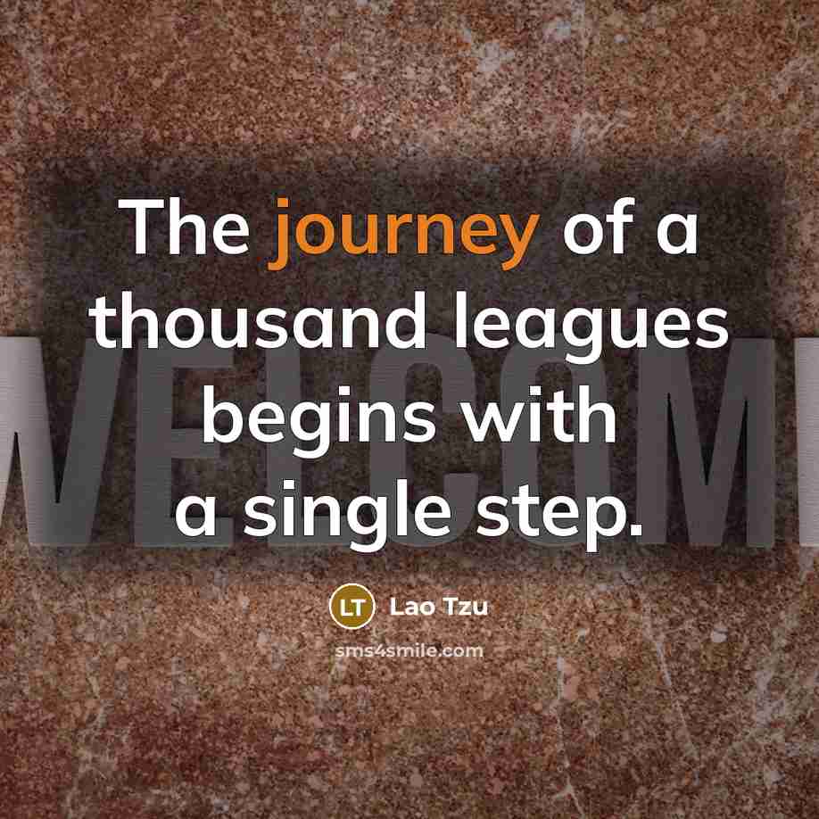 “The journey of a thousand leagues begins with a single…” quote by Lao Tzu