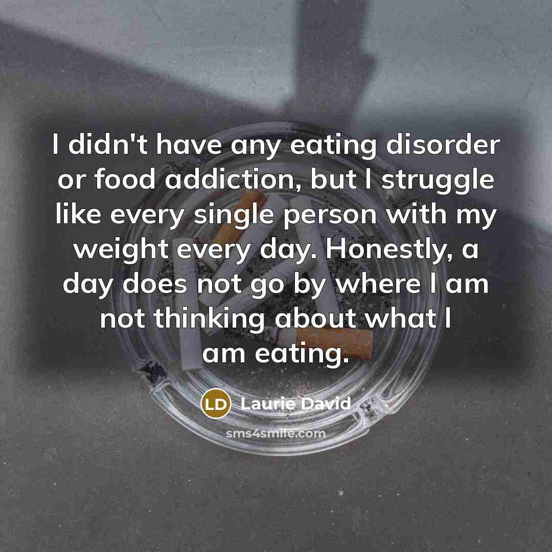 “I didn't have any eating disorder or food addiction, but…” quote by Laurie David