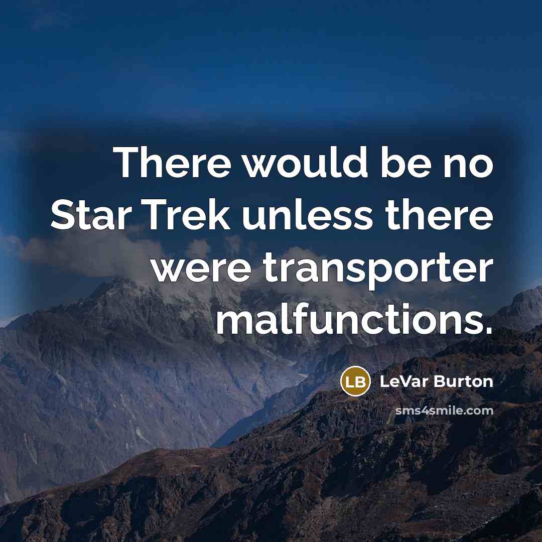 “There would be no Star Trek unless there were transporter…” quote by LeVar Burton