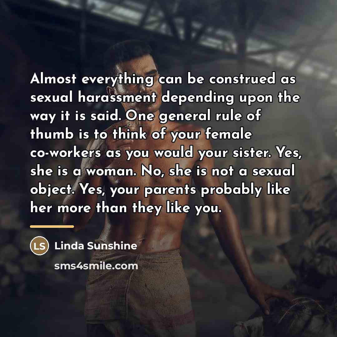 “Almost everything can be construed as sexual harassment depending upon…” quote by Linda Sunshine