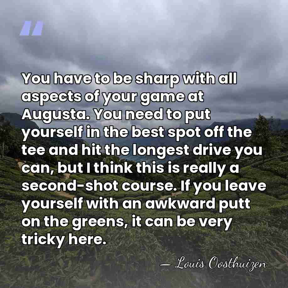 You have to be sharp with all aspects of your game at&hellip; - Louis Oosthuizen