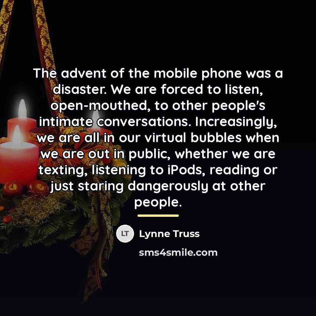 “The advent of the mobile phone was a disaster. We…” quote by Lynne Truss