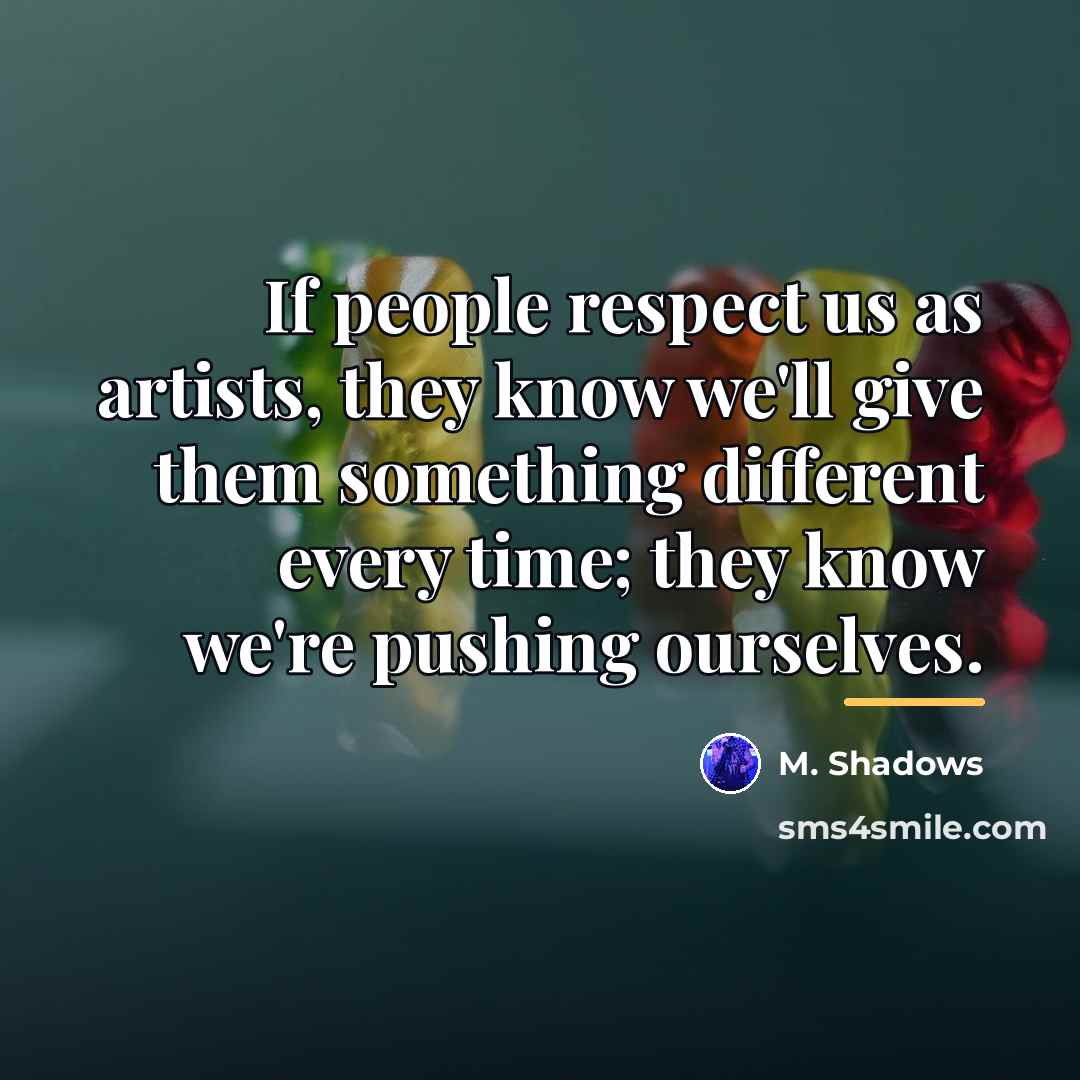 “If people respect us as artists, they know we'll give…” quote by M. Shadows