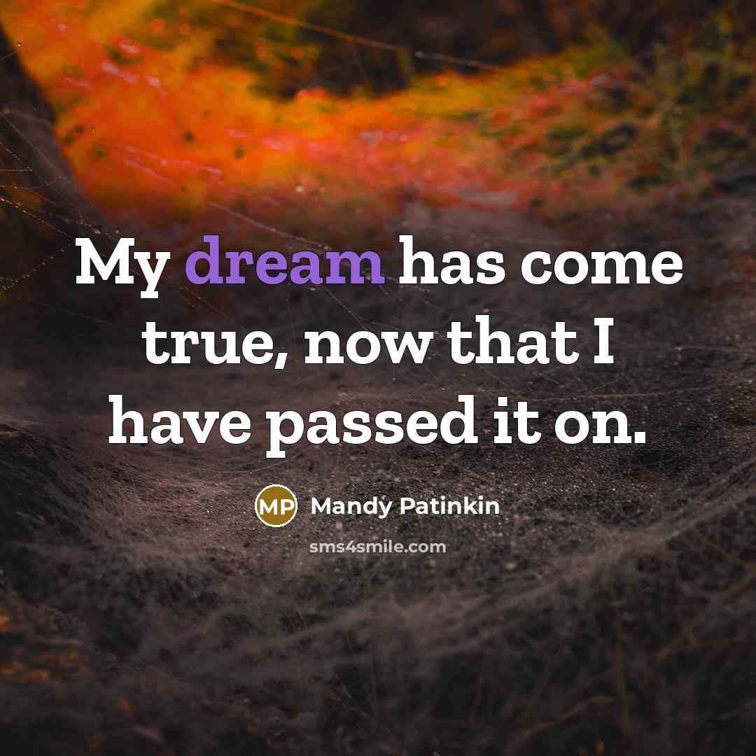 “My dream has come true, now that I have passed…” quote by Mandy Patinkin