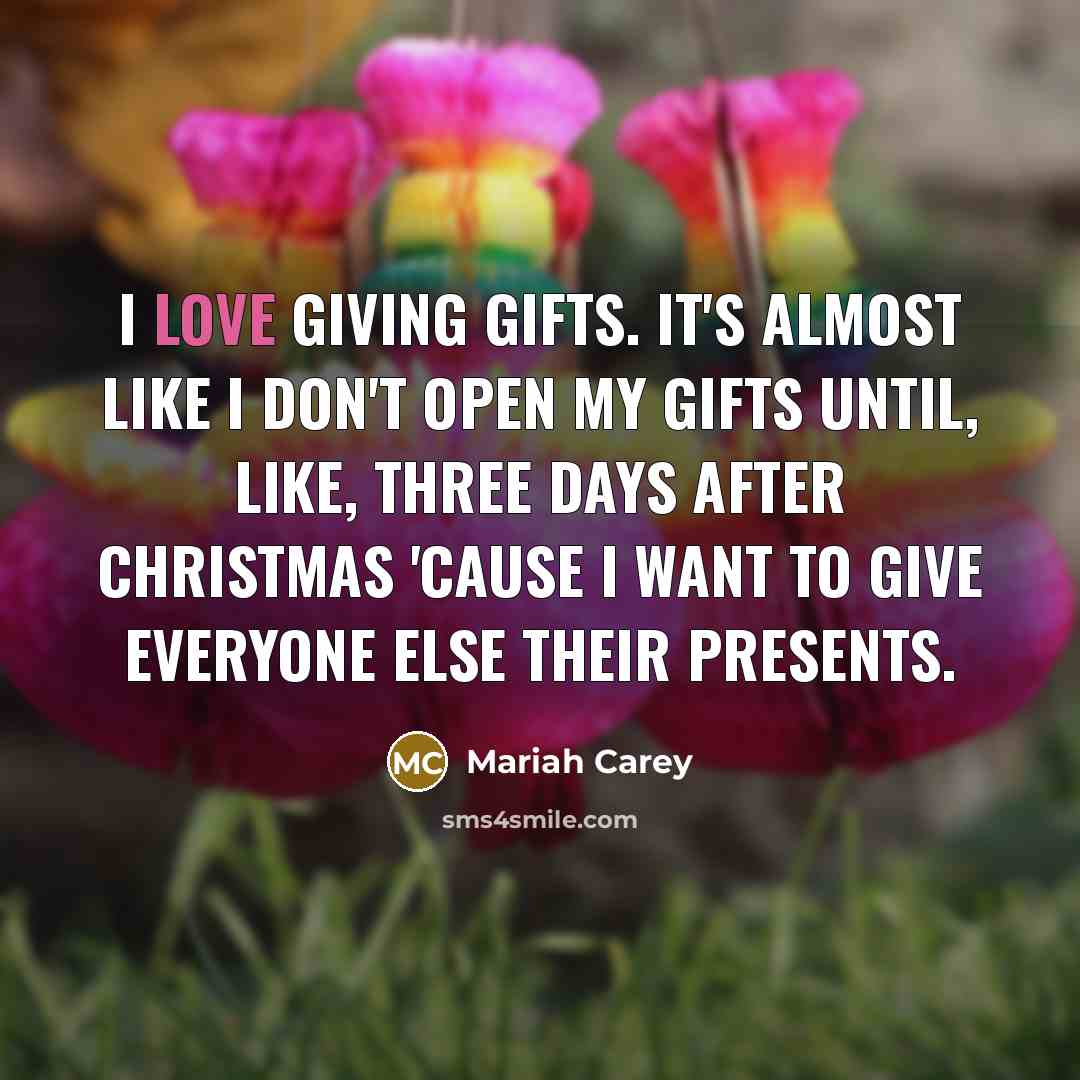 “I love giving gifts. It's almost like I don't open…” quote by Mariah Carey