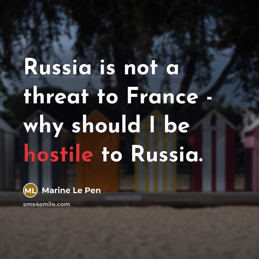 “Russia is not a threat to France - why should…” quote by Marine Le Pen