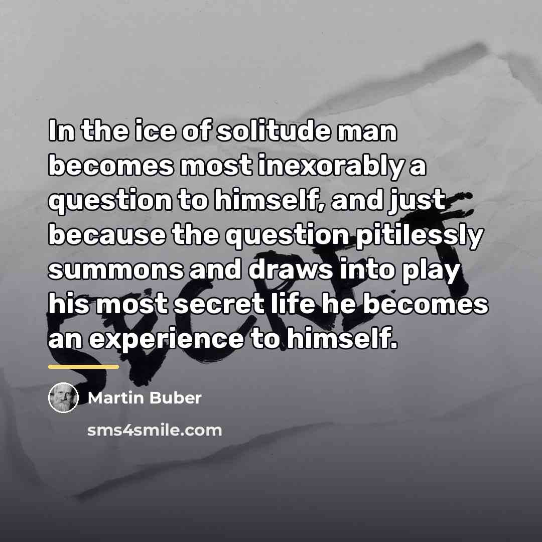 “In the ice of solitude man becomes most inexorably a…” quote by Martin Buber