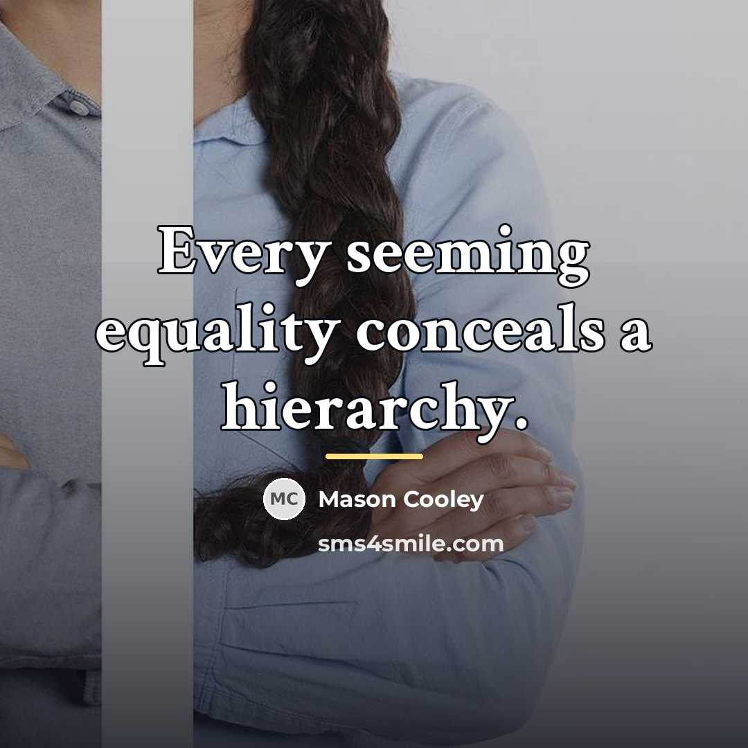 “Every seeming equality conceals a hierarchy.…” quote by Mason Cooley