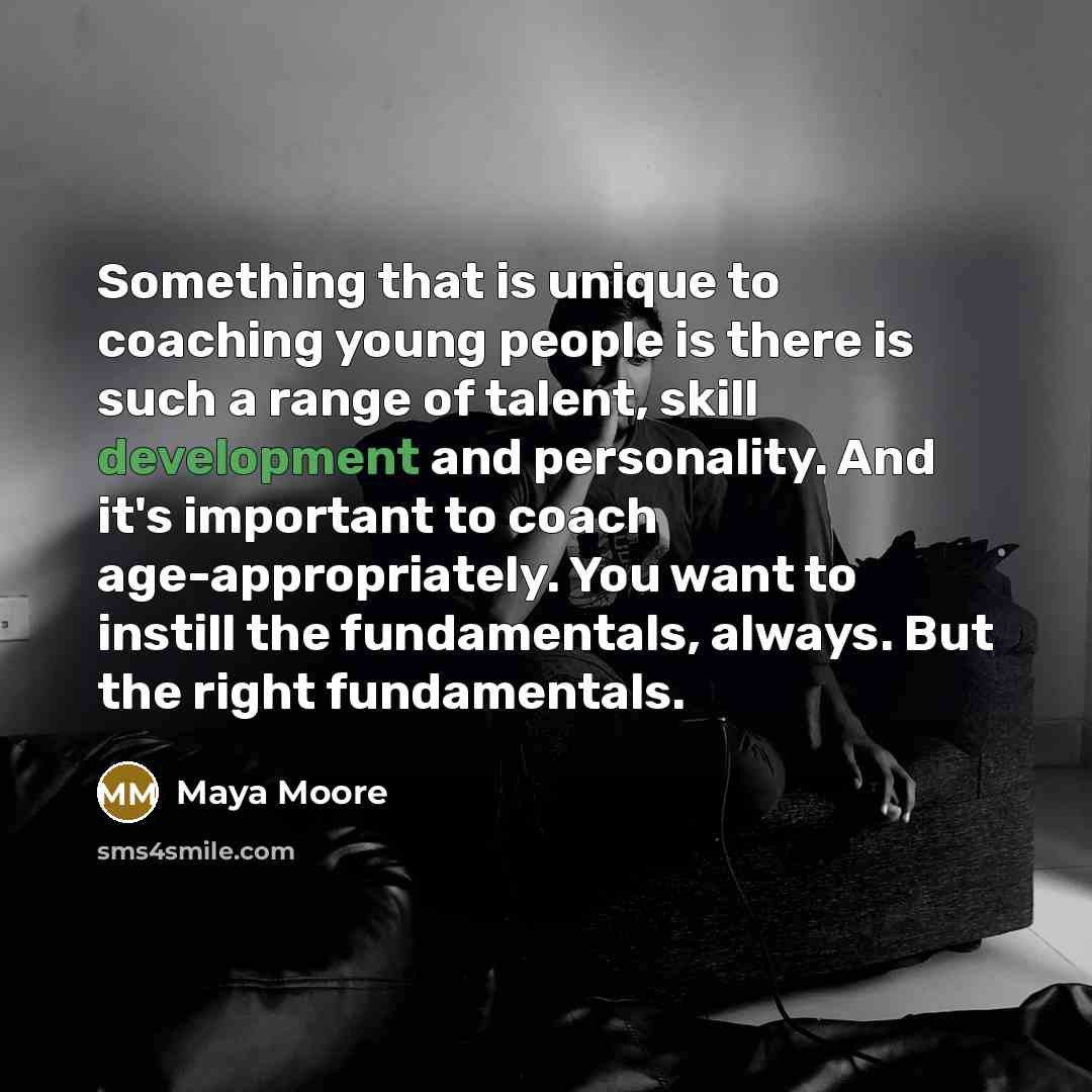 “Something that is unique to coaching young people is there…” quote by Maya Moore
