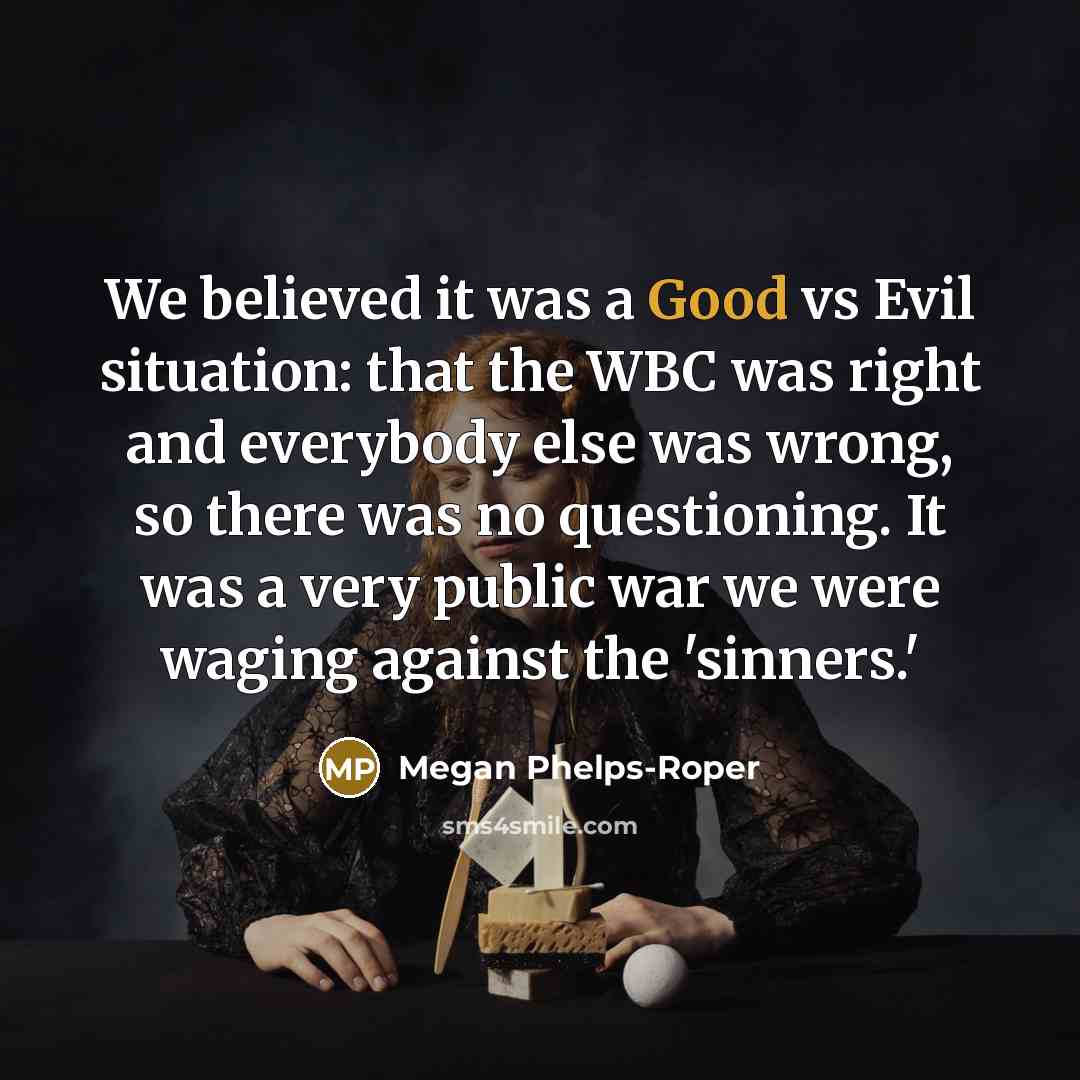 “We believed it was a Good vs Evil situation: that…” quote by Megan Phelps-Roper