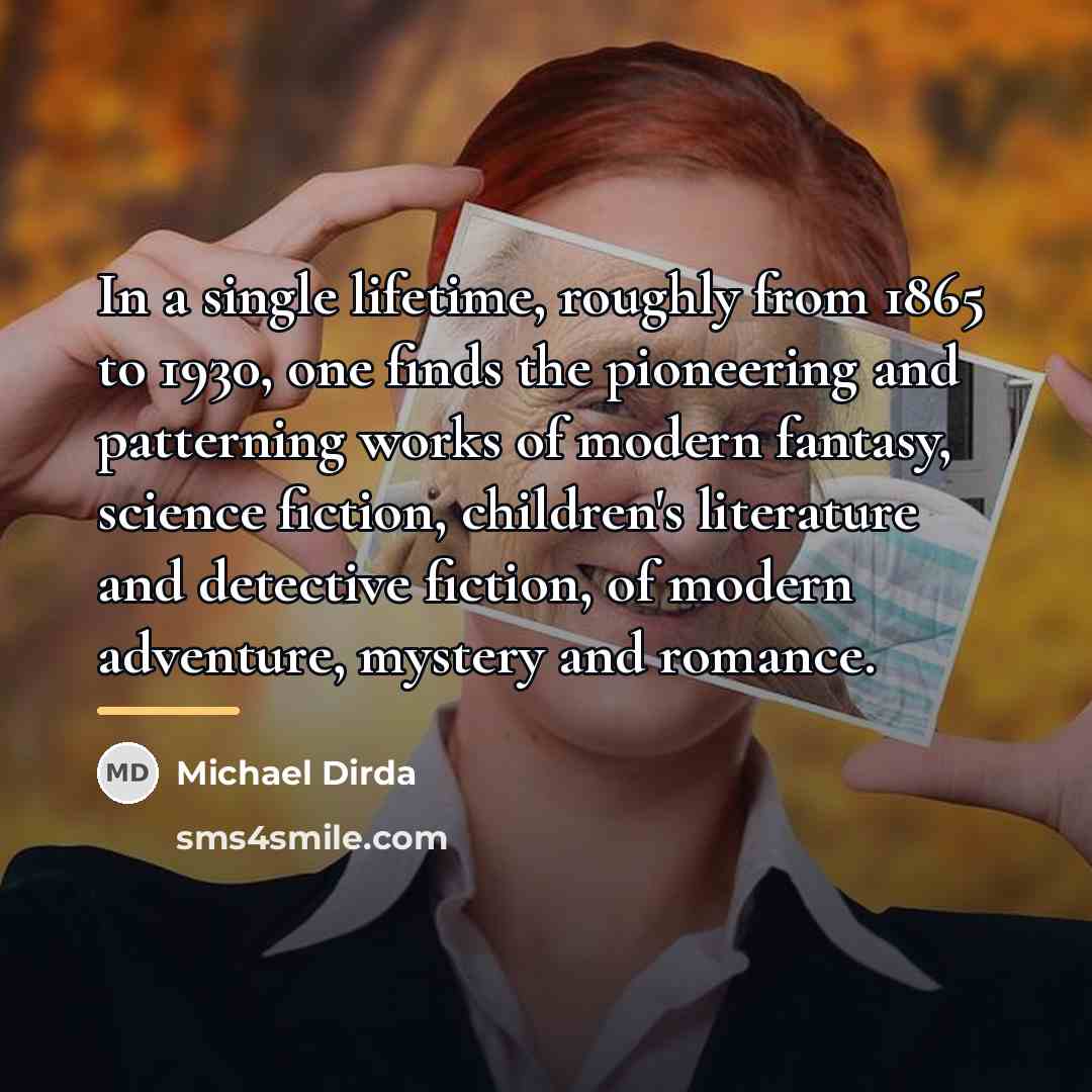 “In a single lifetime, roughly from 1865 to 1930, one…” quote by Michael Dirda