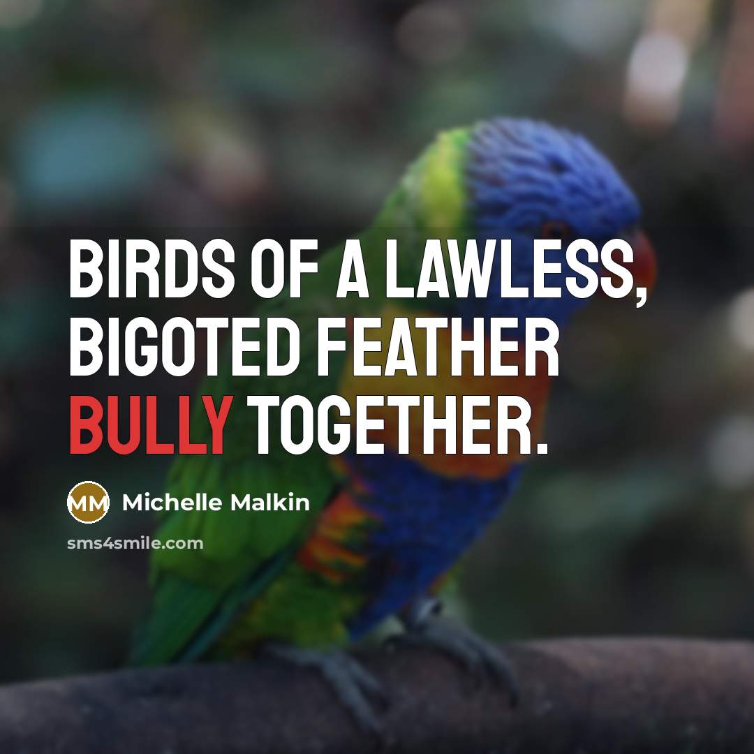 “Birds of a lawless, bigoted feather bully together.…” quote by Michelle Malkin