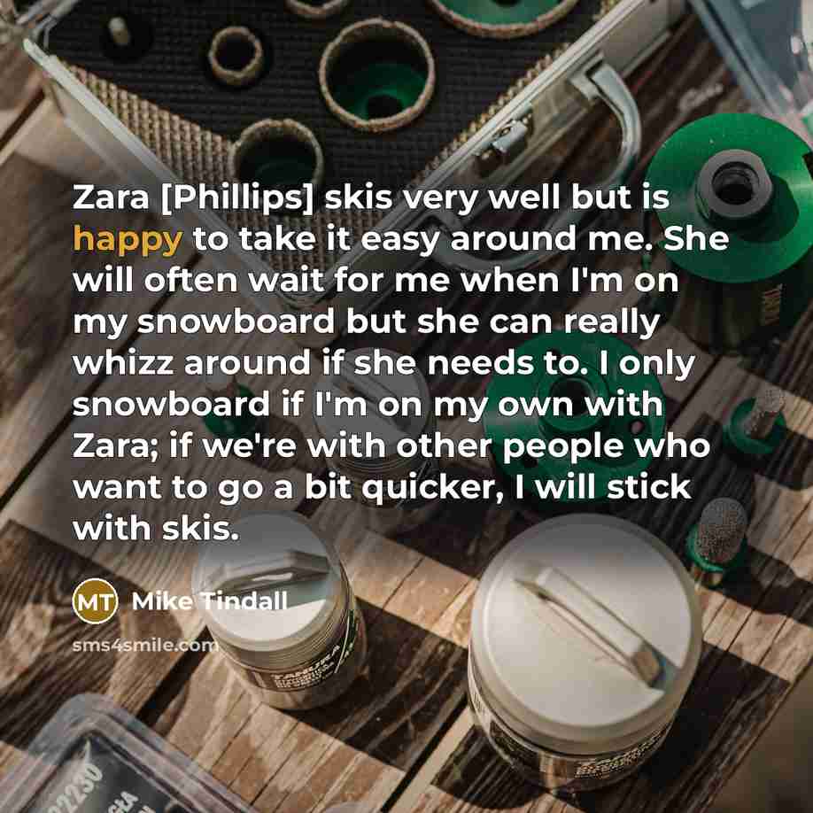 “Zara [Phillips] skis very well but is happy to take…” quote by Mike Tindall