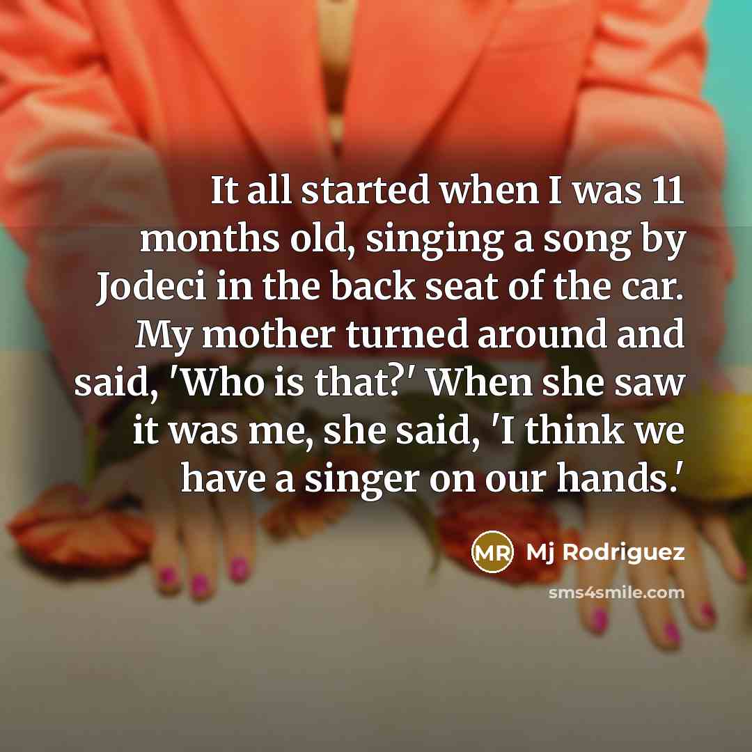 “It all started when I was 11 months old, singing…” quote by Mj Rodriguez