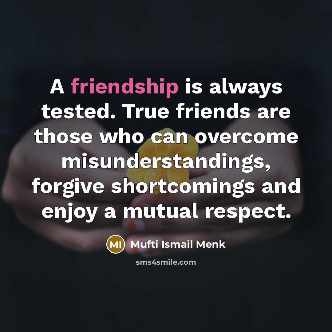 “A friendship is always tested. True friends are those who…” quote by Mufti Ismail Menk