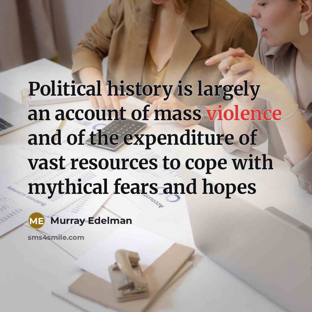 “Political history is largely an account of mass violence and…” quote by Murray Edelman