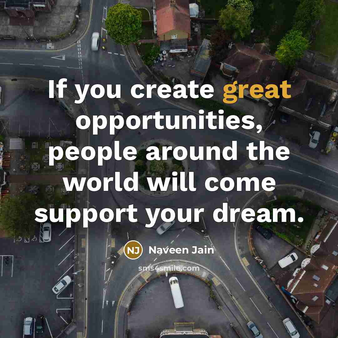“If you create great opportunities, people around the world will…” quote by Naveen Jain