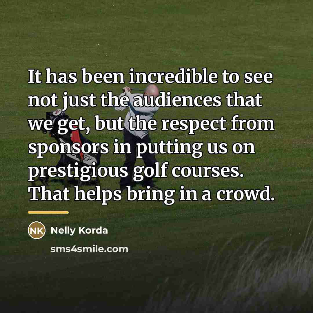“It has been incredible to see not just the audiences…” quote by Nelly Korda
