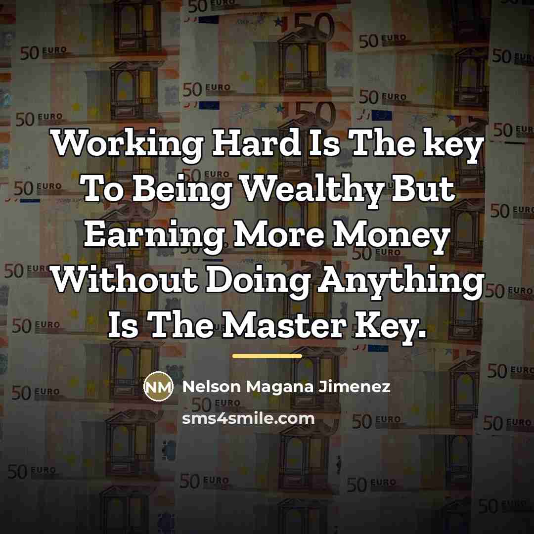 “Working Hard Is The key To Being Wealthy But Earning…” quote by Nelson Magana Jimenez