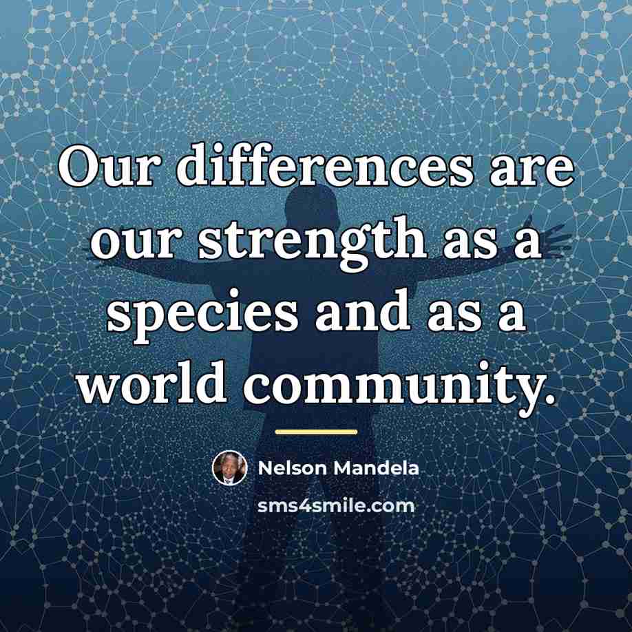 “Our differences are our strength as a species and as…” quote by Nelson Mandela