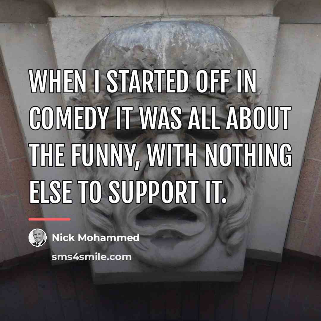 “When I started off in comedy it was all about…” quote by Nick Mohammed