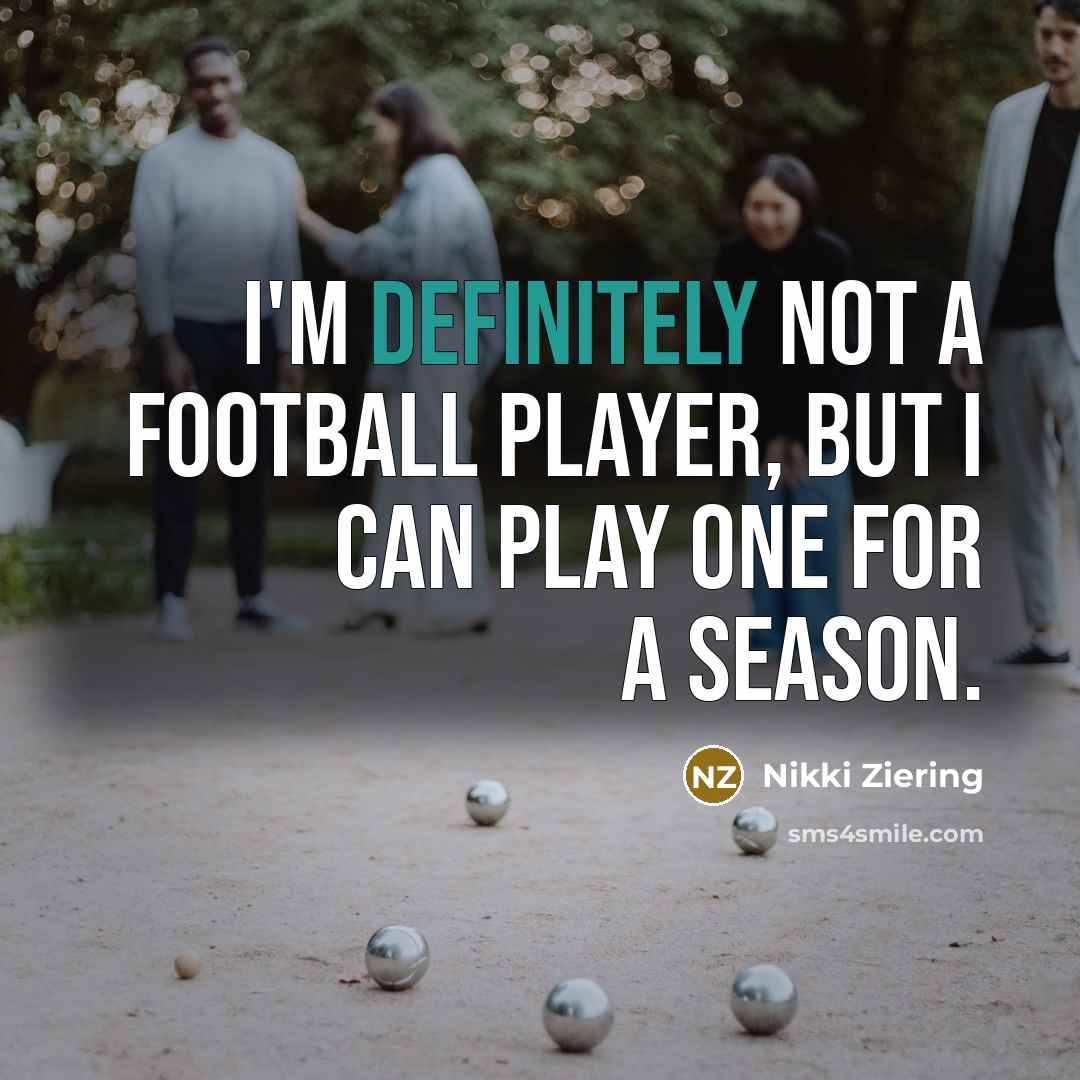 “I'm definitely not a football player, but I can play…” quote by Nikki Ziering
