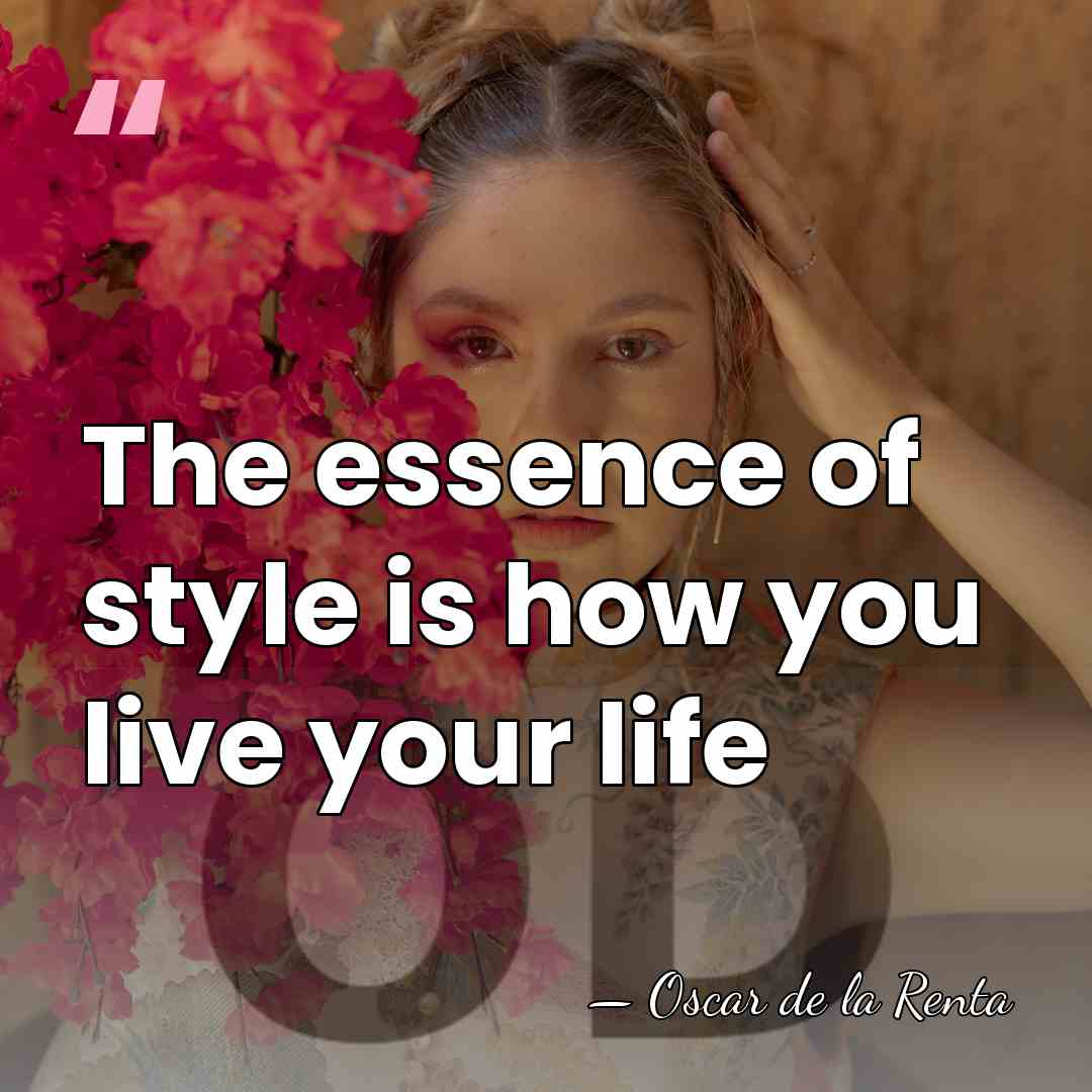 The essence of style is how you live your life - Oscar de la Renta
