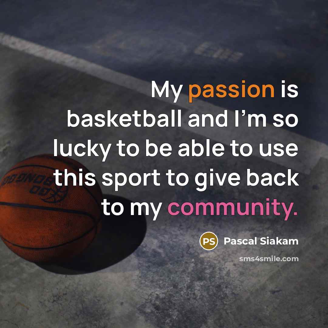 “My passion is basketball and I'm so lucky to be…” quote by Pascal Siakam