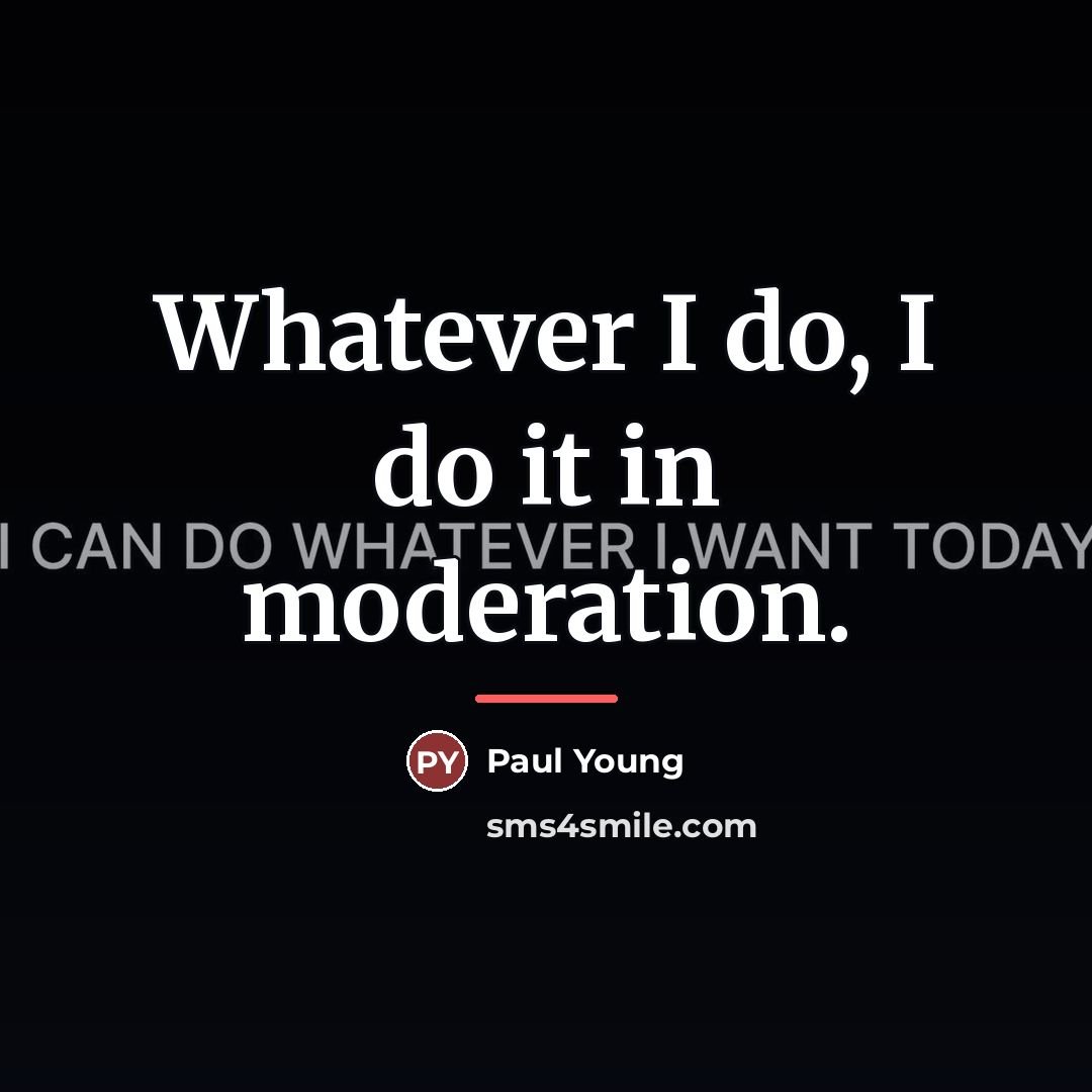 “Whatever I do, I do it in moderation.…” quote by Paul Young