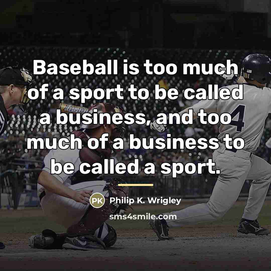 “Baseball is too much of a sport to be called…” quote by Philip K. Wrigley