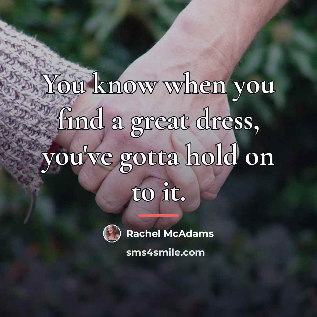 “You know when you find a great dress, you've gotta…” quote by Rachel McAdams