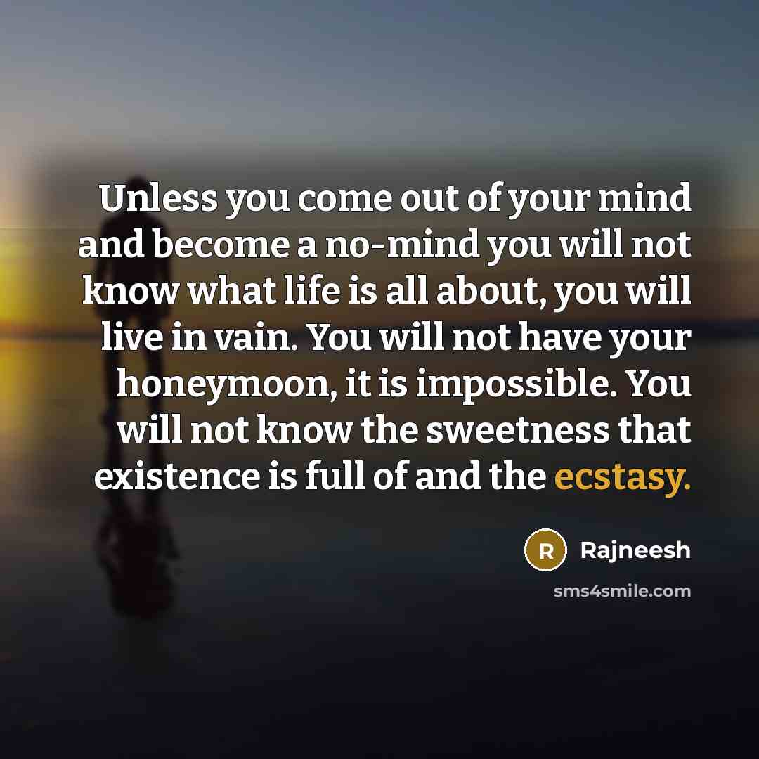 “Unless you come out of your mind and become a…” quote by Rajneesh