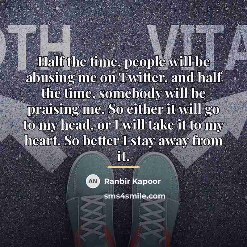 “Half the time, people will be abusing me on Twitter,…” quote by Ranbir Kapoor