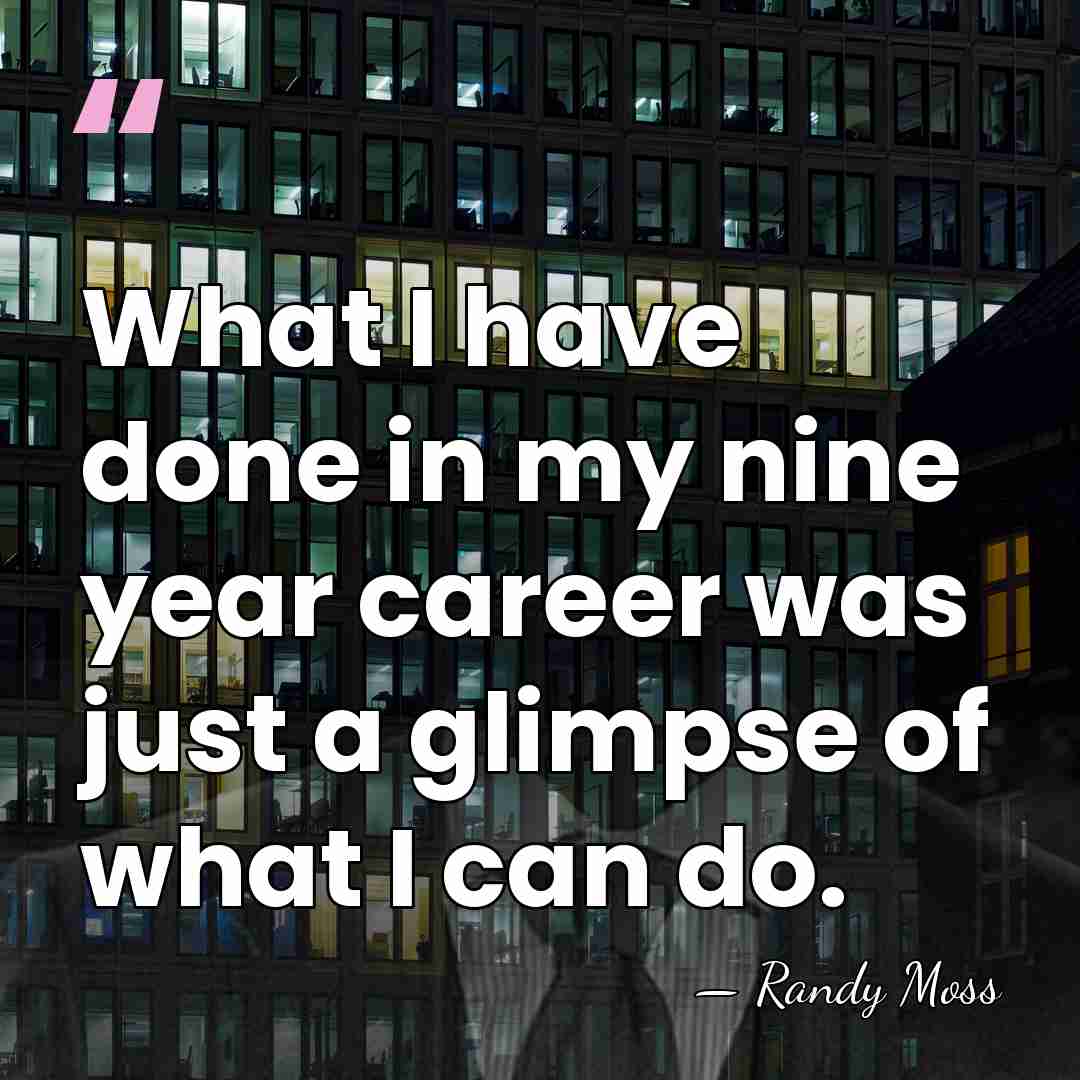 What I have done in my nine year career was just a&hellip; - Randy Moss