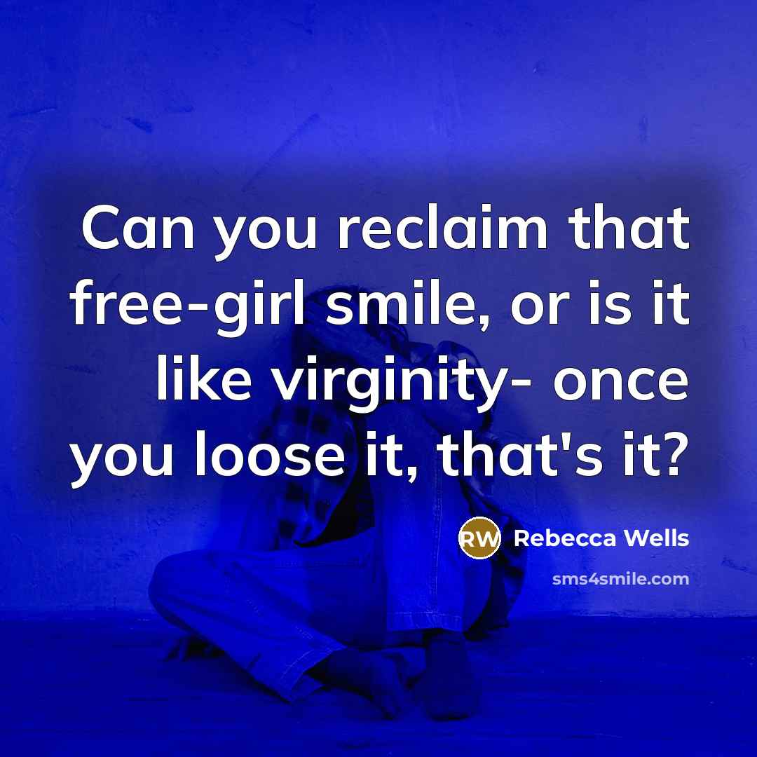 “Can you reclaim that free-girl smile, or is it like…” quote by Rebecca Wells