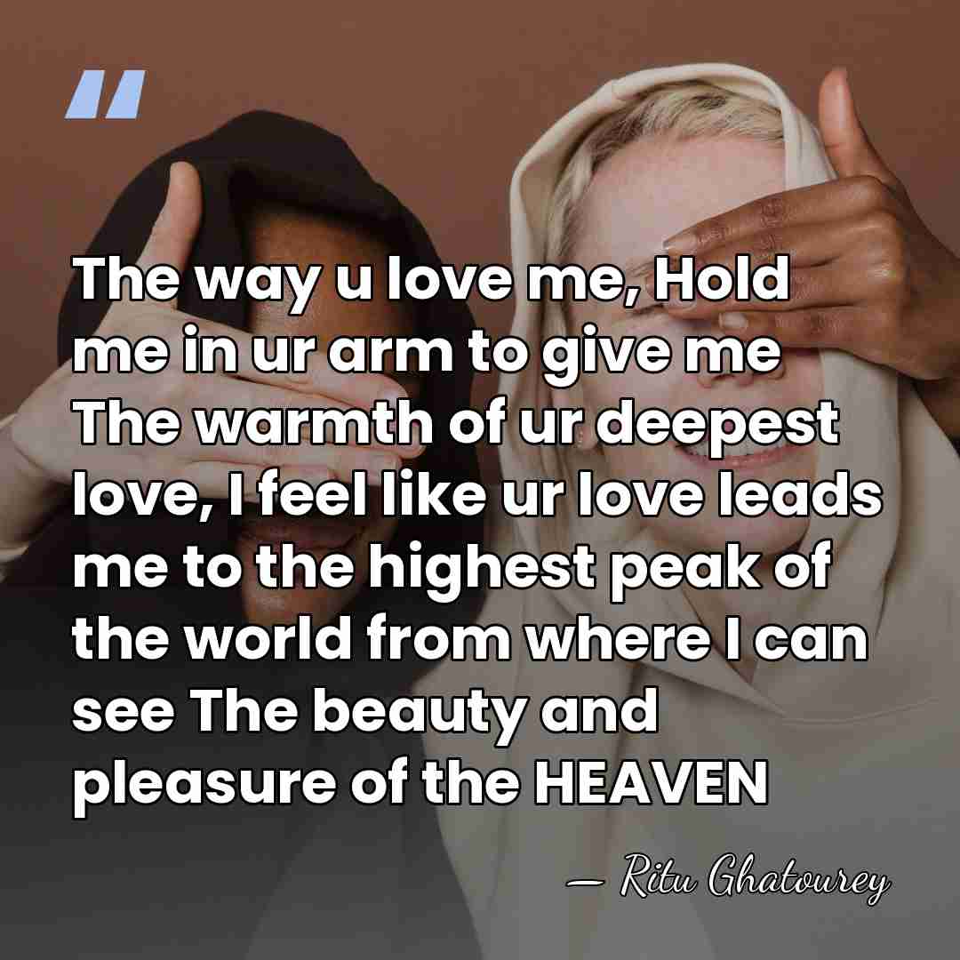 The way u love me, Hold me in ur arm to give&hellip; - Ritu Ghatourey