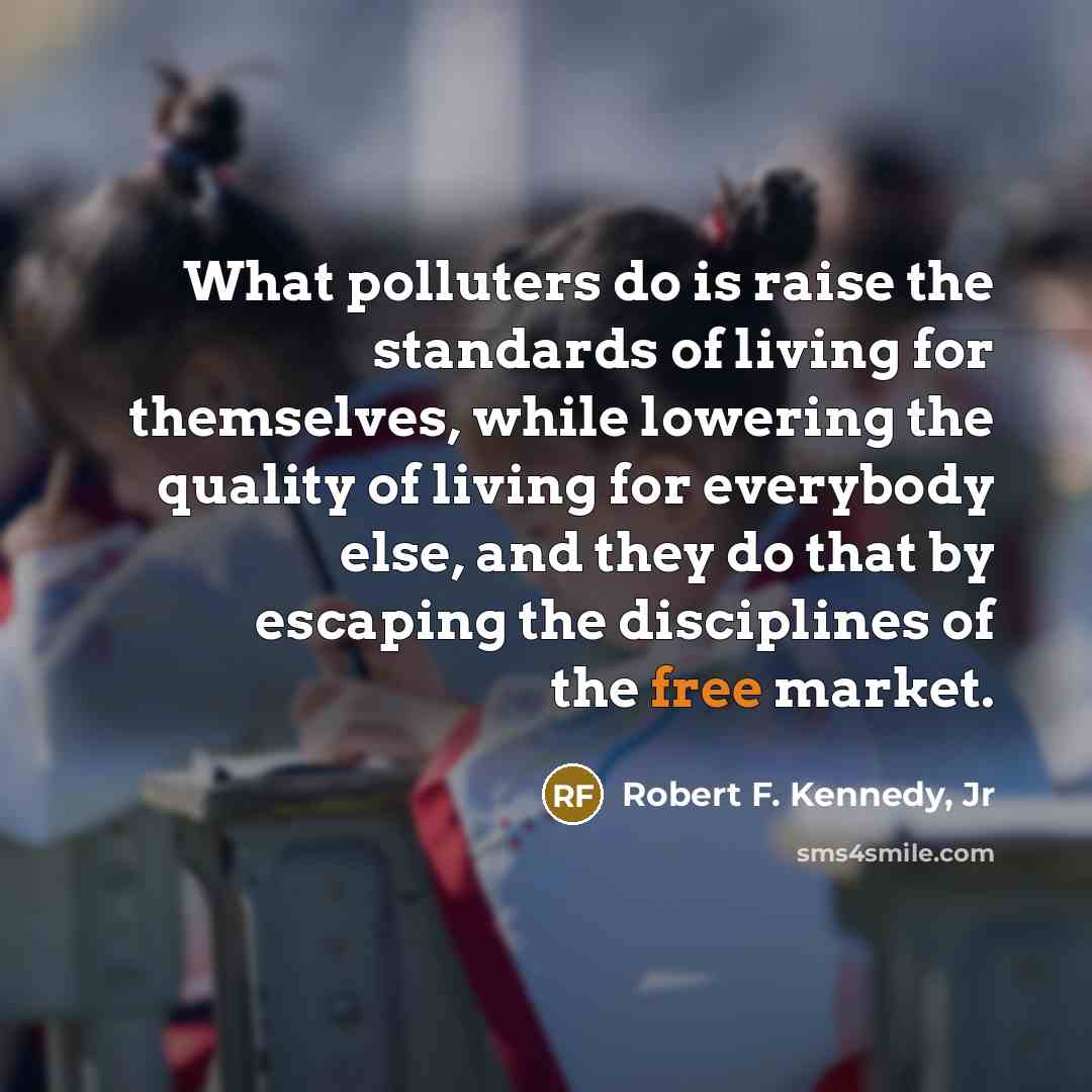 “What polluters do is raise the standards of living for…” quote by Robert F. Kennedy, Jr