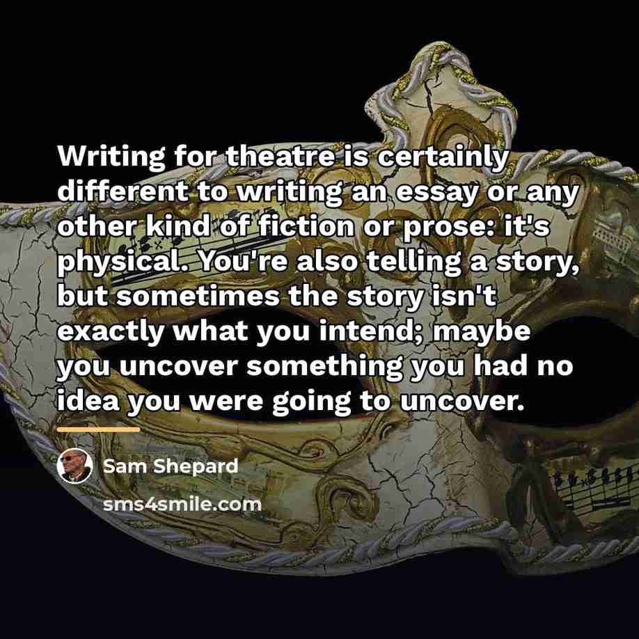 “Writing for theatre is certainly different to writing an essay…” quote by Sam Shepard