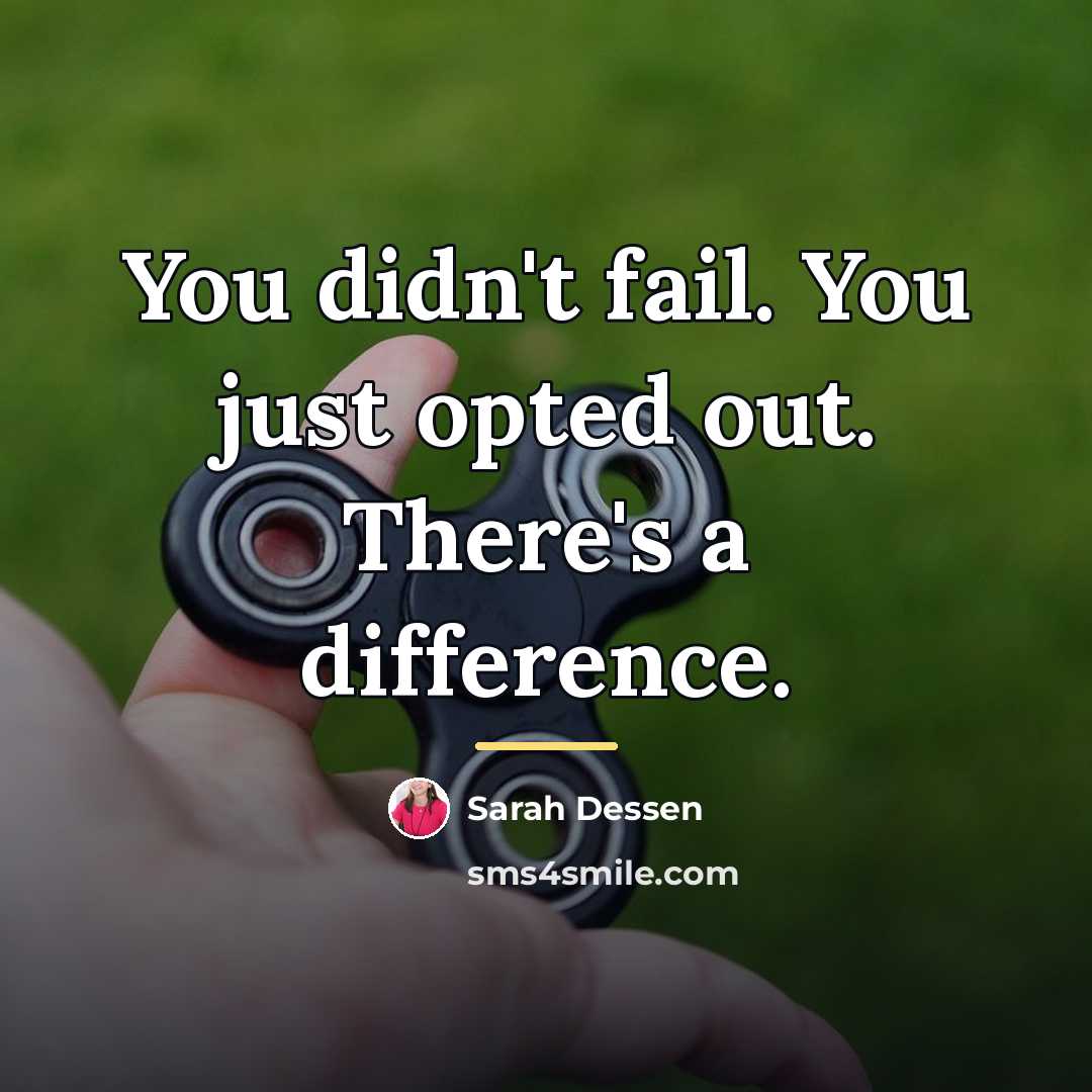 “You didn't fail. You just opted out. There's a difference.…” quote by Sarah Dessen