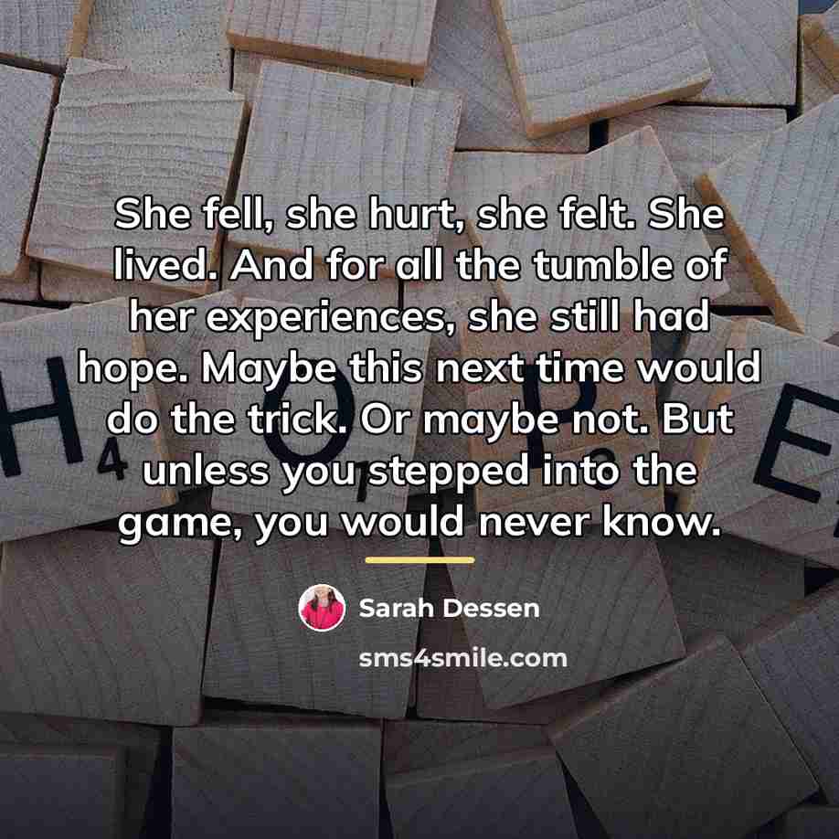 “She fell, she hurt, she felt. She lived. And for…” quote by Sarah Dessen
