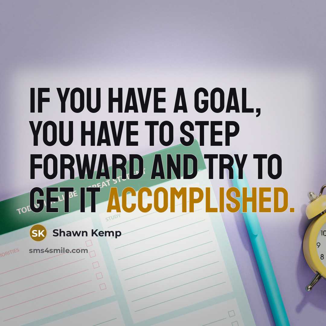 “If you have a goal, you have to step forward…” quote by Shawn Kemp