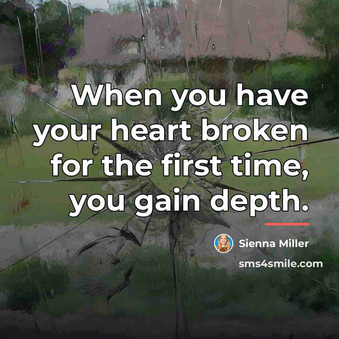 “When you have your heart broken for the first time,…” quote by Sienna Miller