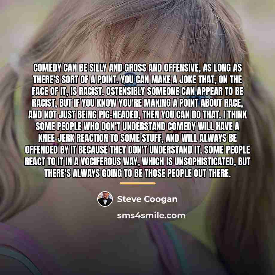 “Comedy can be silly and gross and offensive, as long…” quote by Steve Coogan