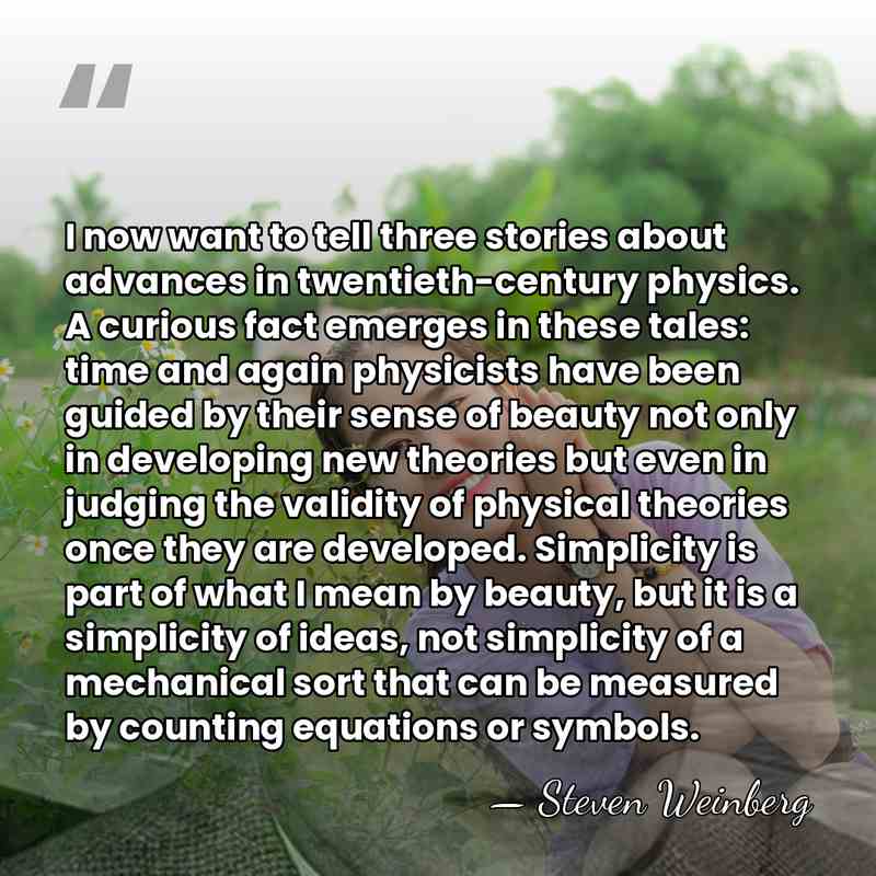 I now want to tell three stories about advances in twentieth-century physics.&hellip; - Steven Weinberg
