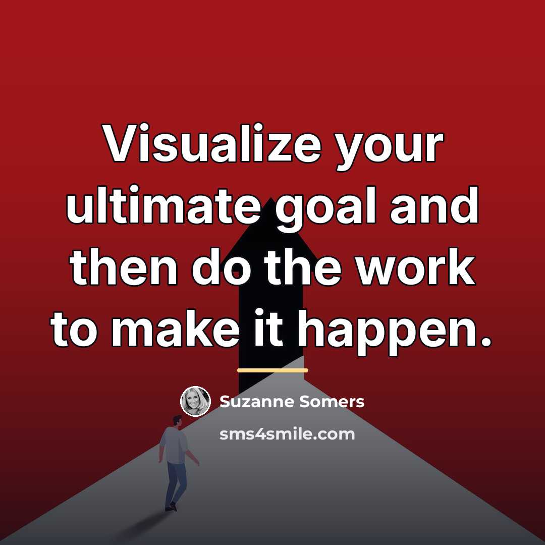 “Visualize your ultimate goal and then do the work to…” quote by Suzanne Somers